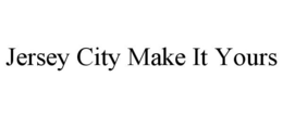 JERSEY CITY MAKE IT YOURS trademark