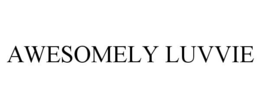 AWESOMELY LUVVIE trademark