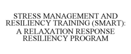 STRESS MANAGEMENT AND RESILIENCY TRAINING (SMART): A RELAXATION RESPONSE RESILIENCY PROGRAM trademark