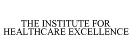 THE INSTITUTE FOR HEALTHCARE EXCELLENCE trademark