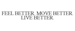 FEEL BETTER. MOVE BETTER. LIVE BETTER. trademark