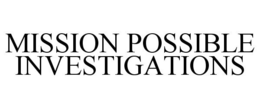 MISSION POSSIBLE INVESTIGATIONS trademark