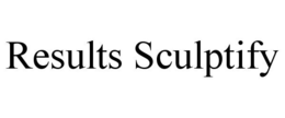 RESULTS SCULPTIFY trademark