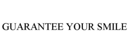 GUARANTEE YOUR SMILE trademark