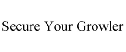 SECURE YOUR GROWLER trademark