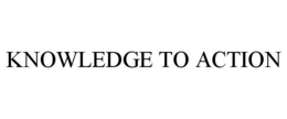 KNOWLEDGE TO ACTION trademark
