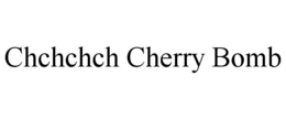 CHCHCHCH CHERRY BOMB trademark