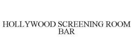HOLLYWOOD SCREENING ROOM BAR trademark