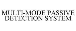 MULTI-MODE PASSIVE DETECTION SYSTEM trademark