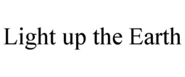 LIGHT UP THE EARTH trademark