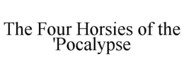 THE FOUR HORSIES OF THE 'POCALYPSE trademark