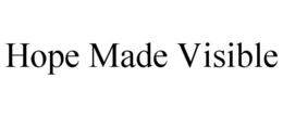 HOPE MADE VISIBLE trademark