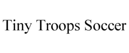 TINY TROOPS SOCCER trademark