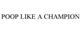 POOP LIKE A CHAMPION trademark