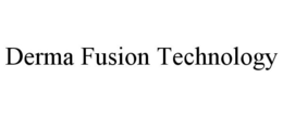 DERMA FUSION TECHNOLOGY trademark