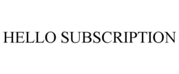 HELLO SUBSCRIPTION trademark