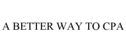 A BETTER WAY TO CPA trademark