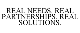REAL NEEDS. REAL PARTNERSHIPS. REAL SOLUTIONS. trademark