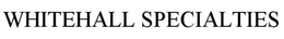 WHITEHALL SPECIALTIES trademark