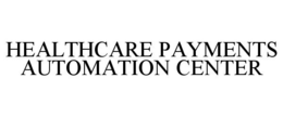 HEALTHCARE PAYMENTS AUTOMATION CENTER trademark
