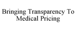 BRINGING TRANSPARENCY TO MEDICAL PRICING trademark