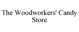 THE WOODWORKERS' CANDY STORE trademark