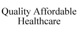 QUALITY AFFORDABLE HEALTHCARE trademark