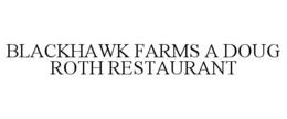 BLACKHAWK FARMS A DOUG ROTH RESTAURANT trademark