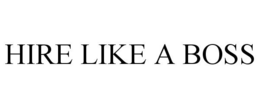 HIRE LIKE A BOSS trademark