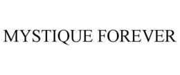 MYSTIQUE FOREVER trademark