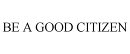 BE A GOOD CITIZEN trademark