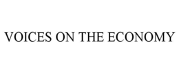 VOICES ON THE ECONOMY trademark