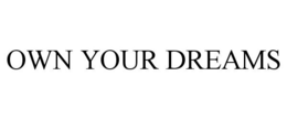 OWN YOUR DREAMS trademark