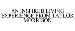 AN INSPIRED LIVING EXPERIENCE FROM TAYLOR MORRISON trademark