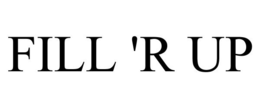 FILL 'R UP trademark