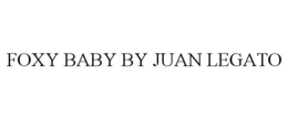 FOXY BABY BY JUAN LEGATO trademark