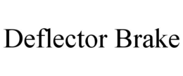 DEFLECTOR BRAKE trademark