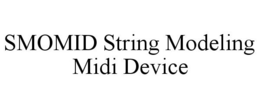 SMOMID STRING MODELING MIDI DEVICE trademark