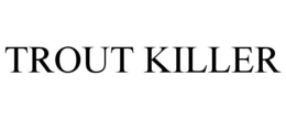 TROUT KILLER trademark