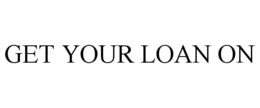GET YOUR LOAN ON trademark