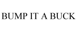 BUMP IT A BUCK trademark