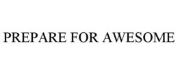 PREPARE FOR AWESOME trademark