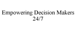 EMPOWERING DECISION MAKERS 24/7 trademark