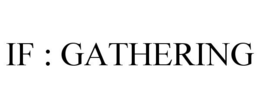 IF : GATHERING trademark