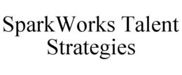 SPARKWORKS TALENT STRATEGIES trademark