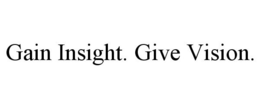 GAIN INSIGHT. GIVE VISION. trademark