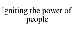 IGNITING THE POWER OF PEOPLE trademark