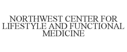 NORTHWEST CENTER FOR LIFESTYLE AND FUNCTIONAL MEDICINE trademark