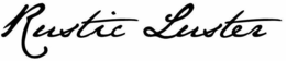 RUSTIC LUSTER trademark