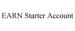 EARN STARTER ACCOUNT trademark